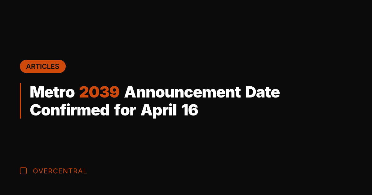 Metro 2039 Announcement Date Confirmed for April 16