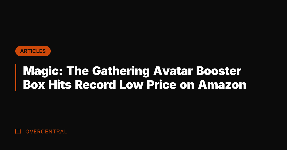 Magic: The Gathering Avatar Booster Box Hits Record Low Price on Amazon