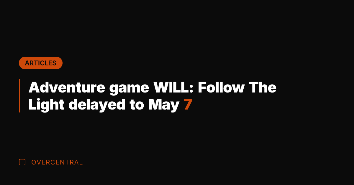 Adventure game WILL: Follow The Light delayed to May 7