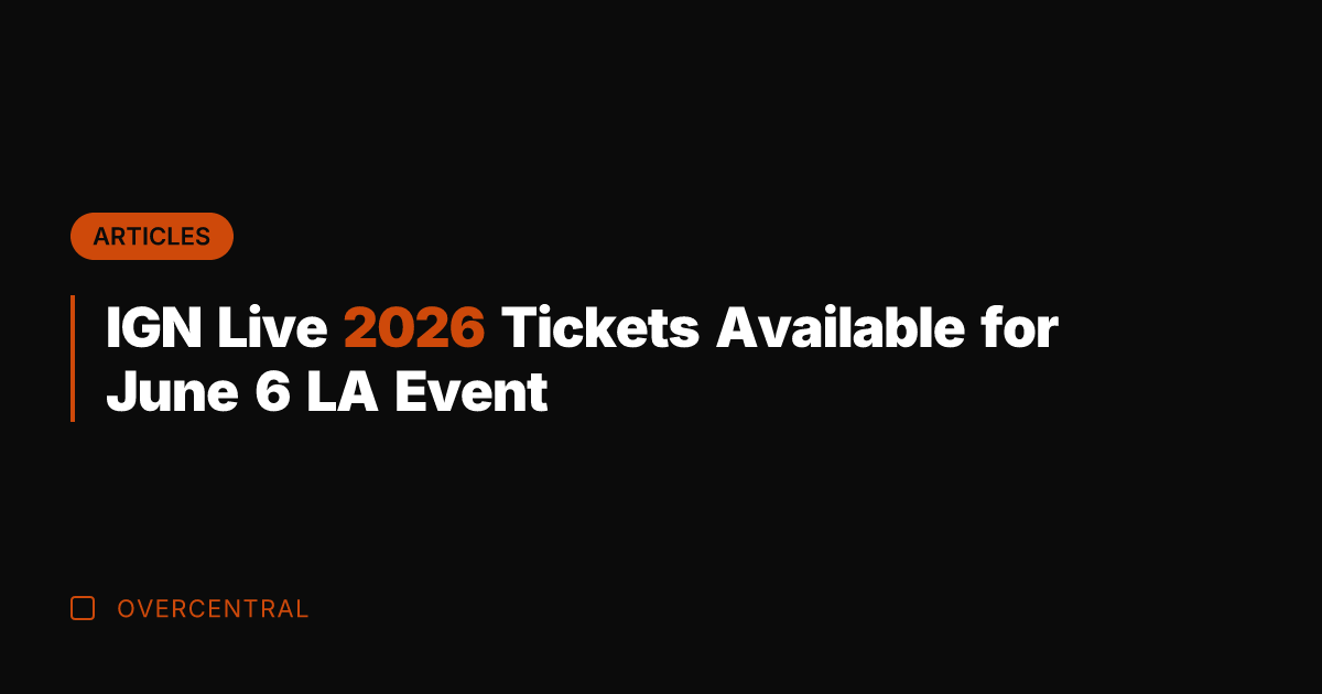 IGN Live 2026 Tickets Available for June 6 LA Event