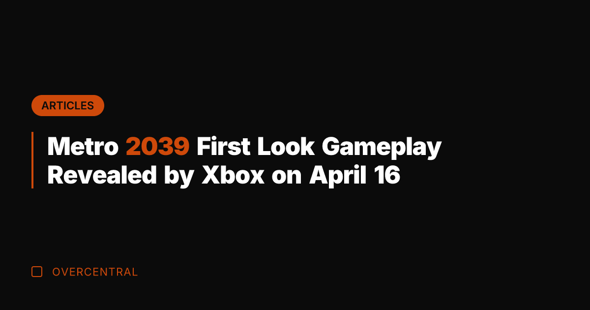 Metro 2039 First Look Gameplay Revealed by Xbox on April 16