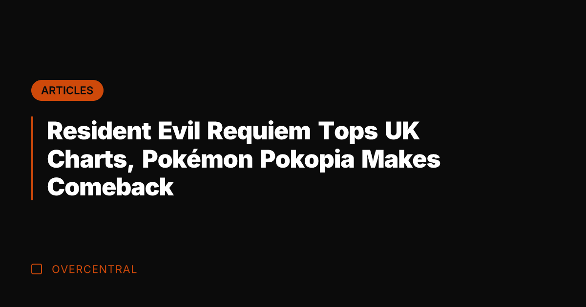 Resident Evil Requiem Tops UK Charts, Pokémon Pokopia Makes Comeback