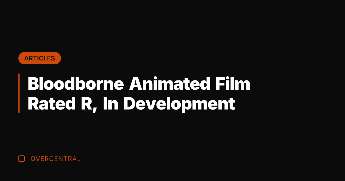 Bloodborne Animated Film Rated R, In Development