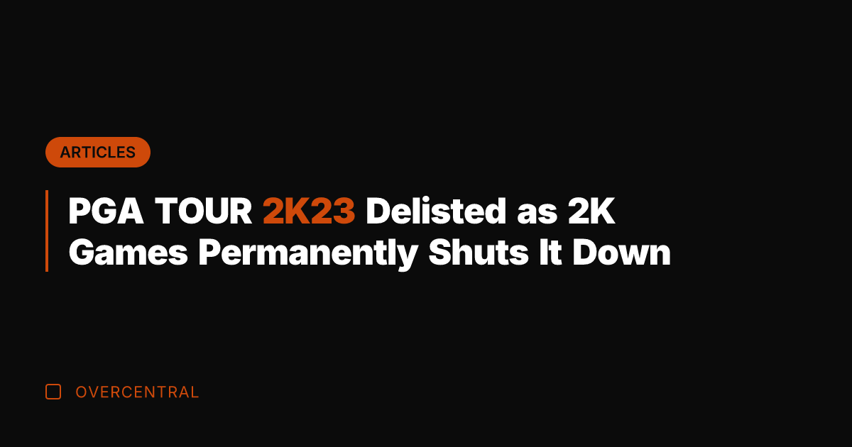 PGA TOUR 2K23 Delisted as 2K Games Permanently Shuts It Down