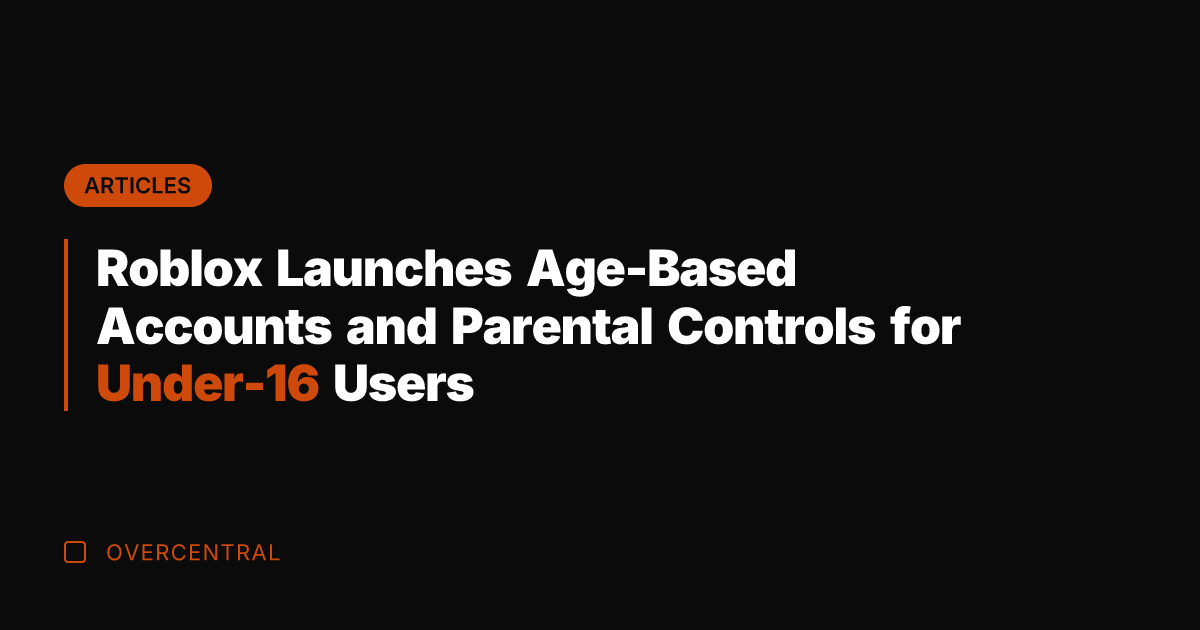 Roblox Launches Age-Based Accounts and Parental Controls for Under-16 Users