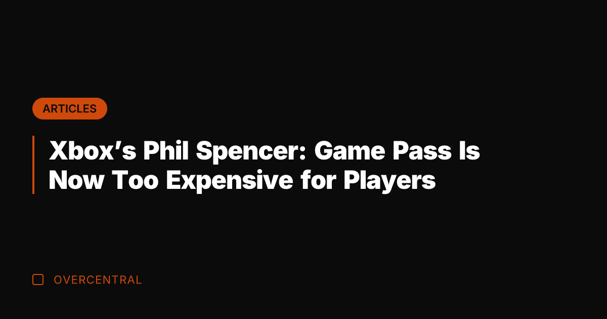 Xbox's Phil Spencer: Game Pass Is Now Too Expensive for Players