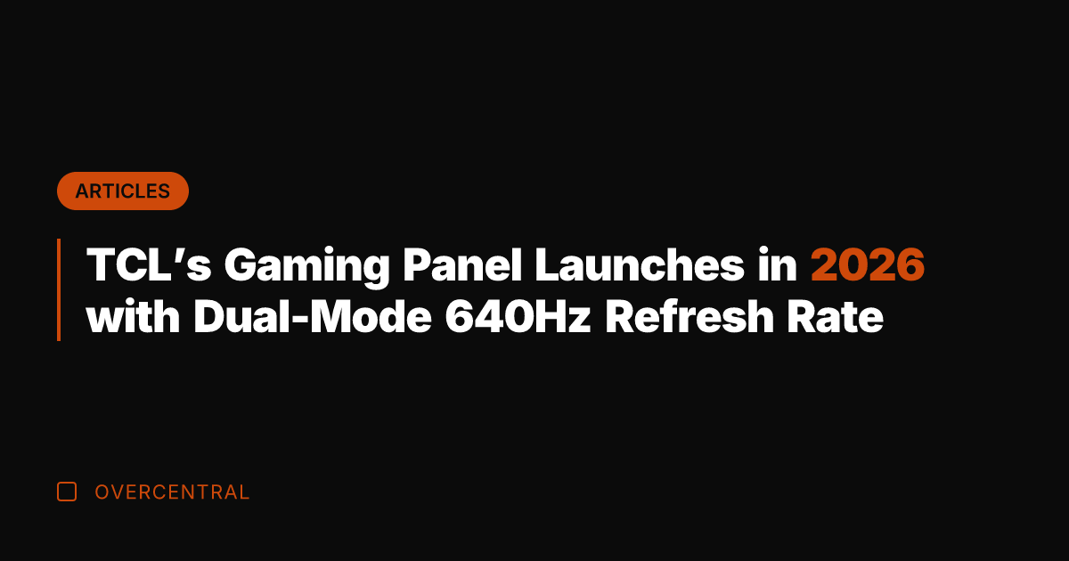 TCL's Gaming Panel Launches in 2026 with Dual-Mode 640Hz Refresh Rate