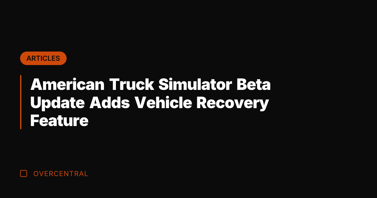 American Truck Simulator Beta Update Adds Vehicle Recovery Feature