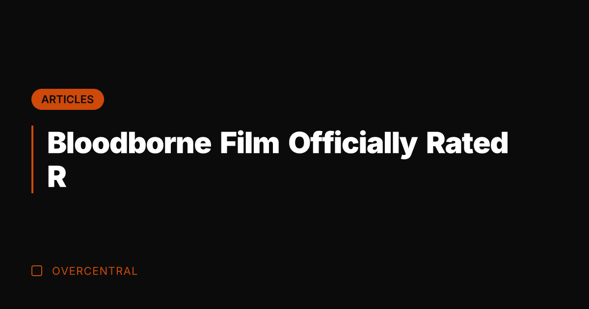 Bloodborne Film Officially Rated R
