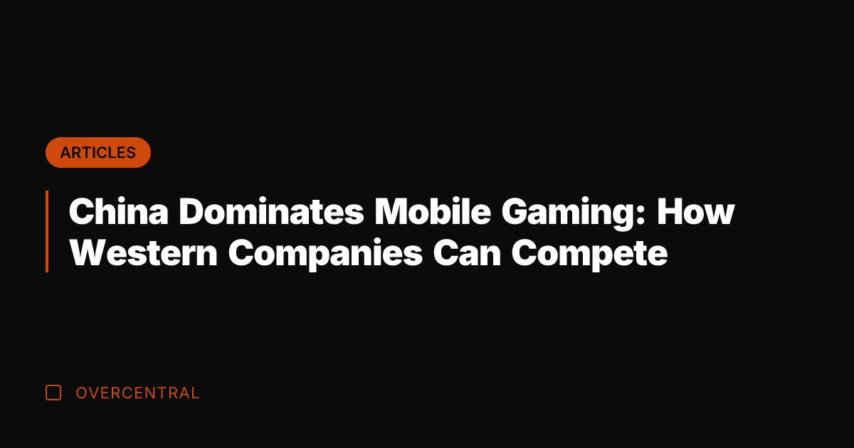 China Dominates Mobile Gaming: How Western Companies Can Compete
