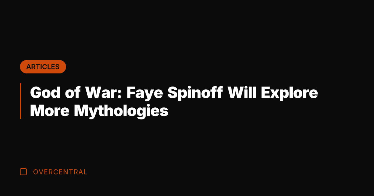 God of War: Faye Spinoff Will Explore More Mythologies
