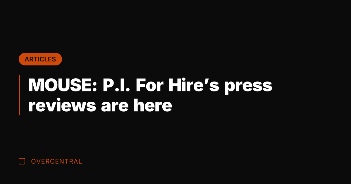 MOUSE: P.I. For Hire's press reviews are here