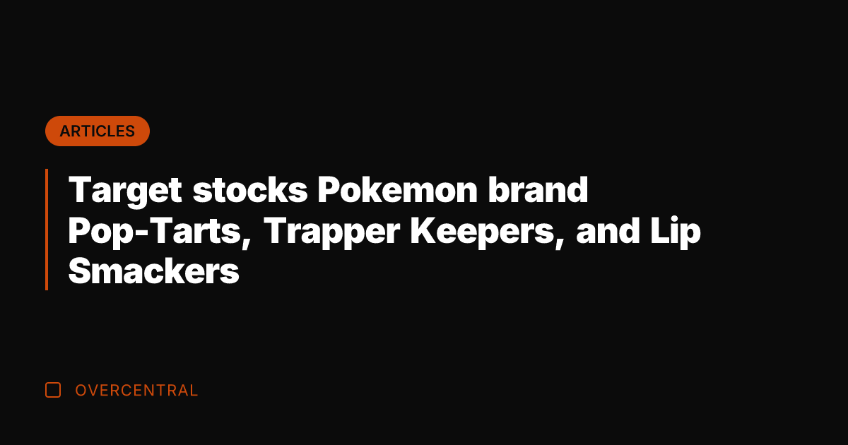 Target stocks Pokemon brand Pop-Tarts, Trapper Keepers, and Lip Smackers