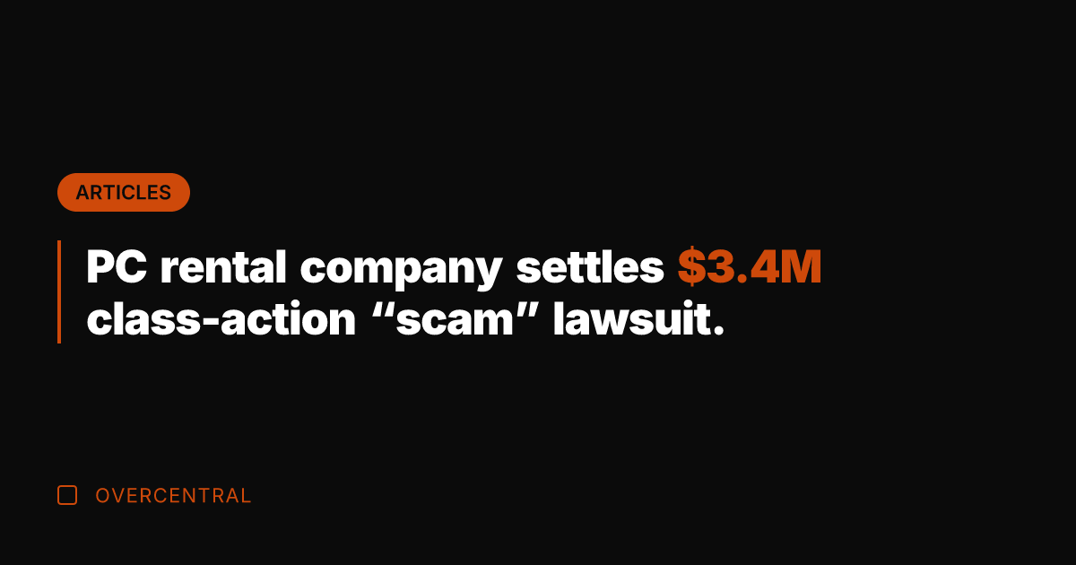 PC rental company settles .4M class-action "scam" lawsuit.