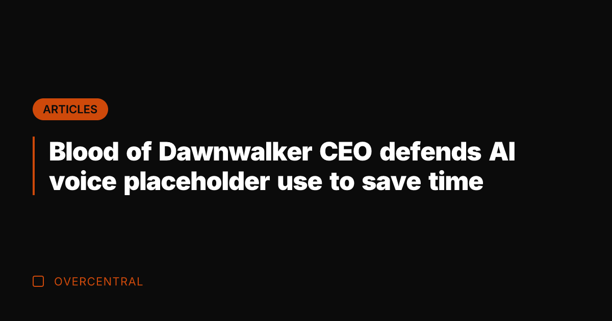 Blood of Dawnwalker CEO defends AI voice placeholder use to save time