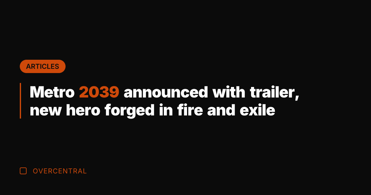 Metro 2039 announced with trailer, new hero forged in fire and exile