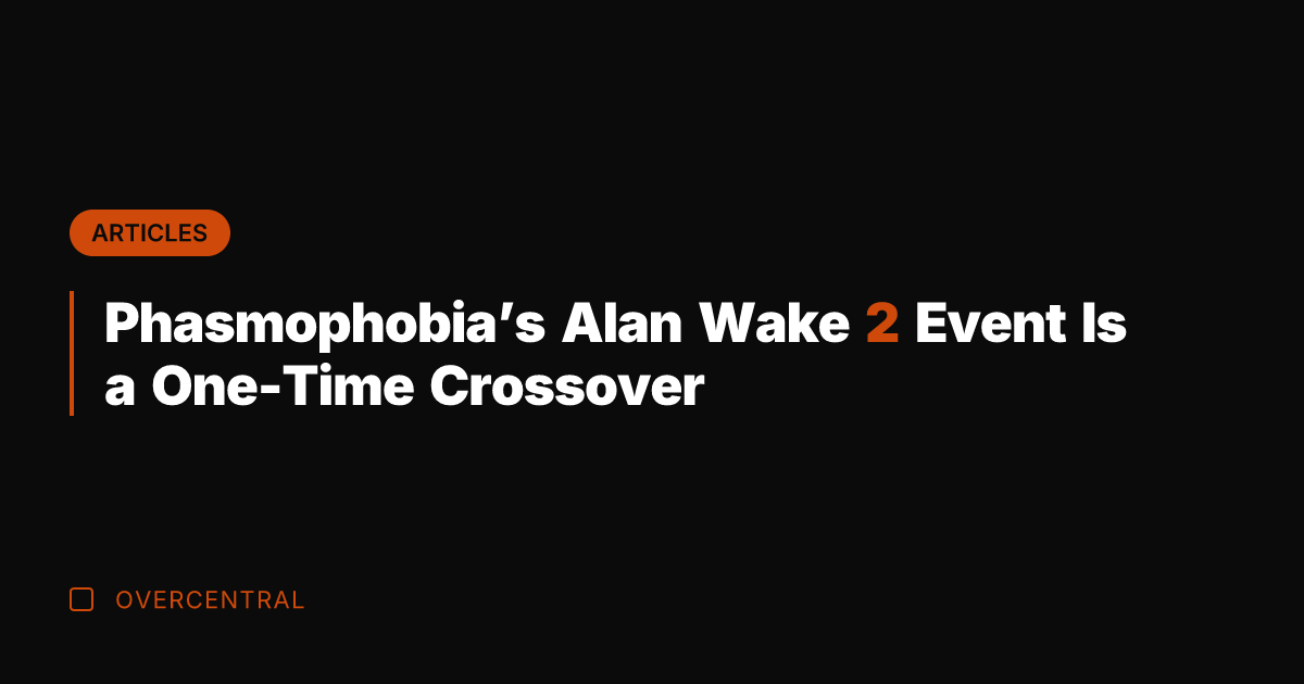 Phasmophobia's Alan Wake 2 Event Is a One-Time Crossover