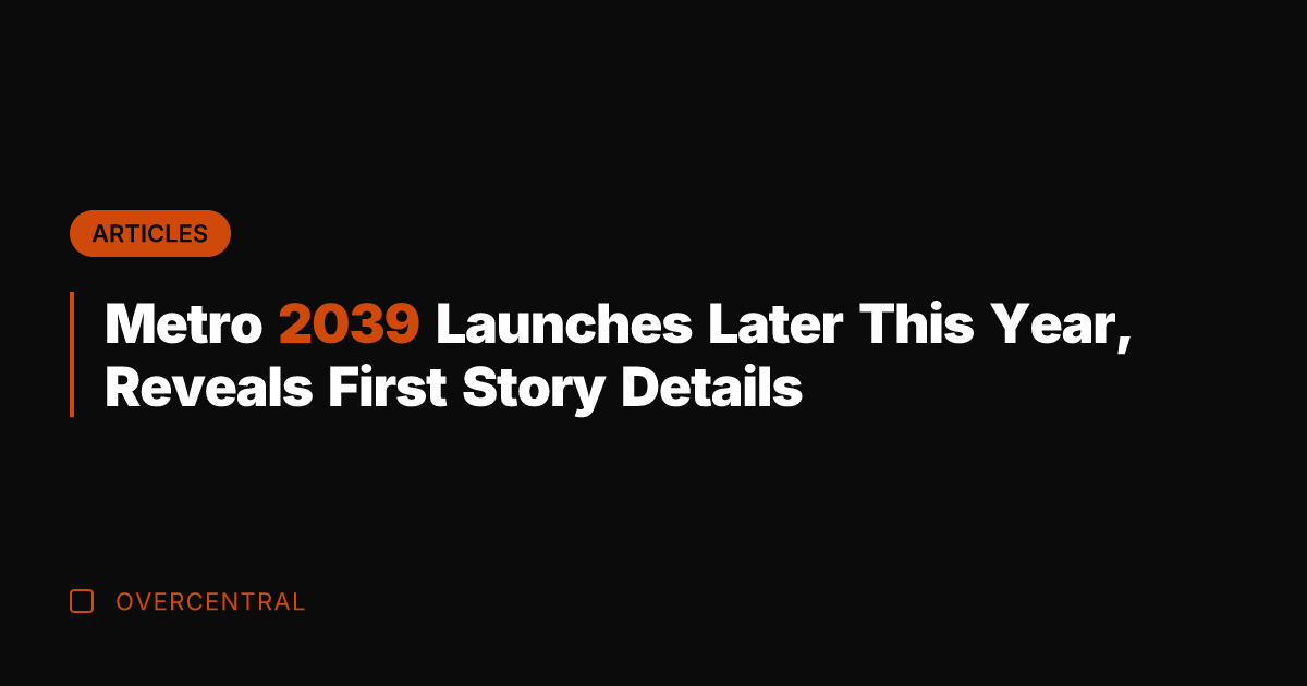 Metro 2039 Launches Later This Year, Reveals First Story Details