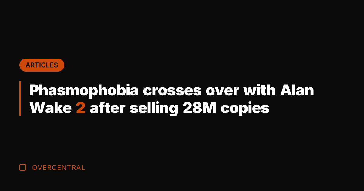Phasmophobia crosses over with Alan Wake 2 after selling 28M copies