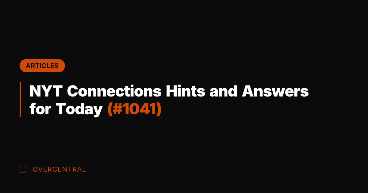 NYT Connections Hints and Answers for Today (#1041)