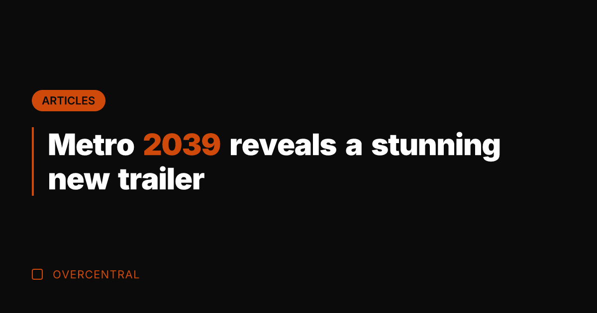 Metro 2039 reveals a stunning new trailer