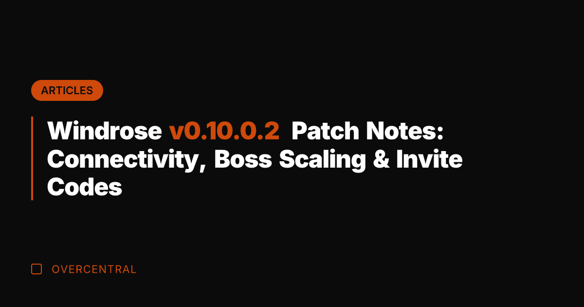 Windrose v0.10.0.2 Patch Notes: Connectivity, Boss Scaling & Invite Codes