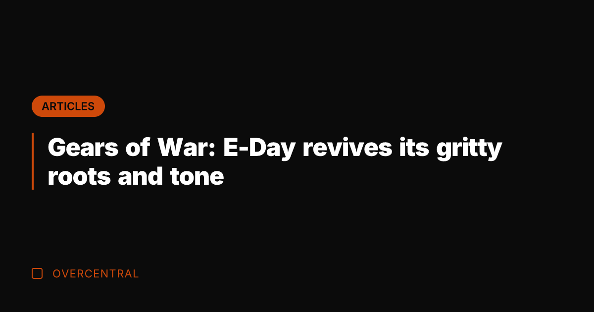Gears of War: E-Day revives its gritty roots and tone