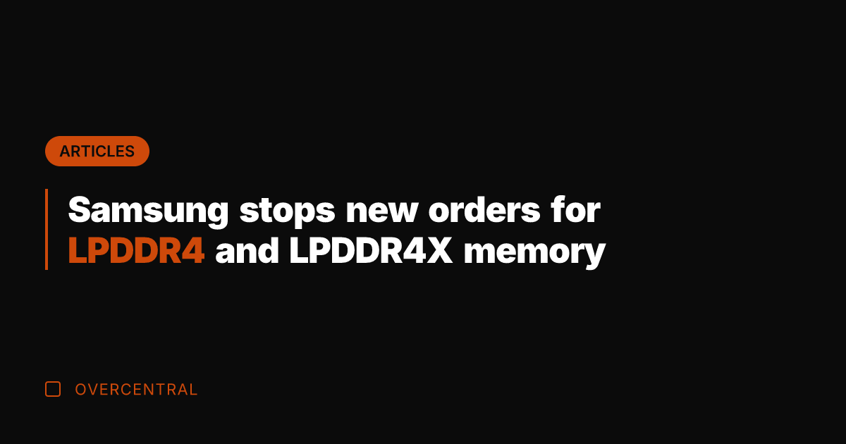 Samsung stops new orders for LPDDR4 and LPDDR4X memory