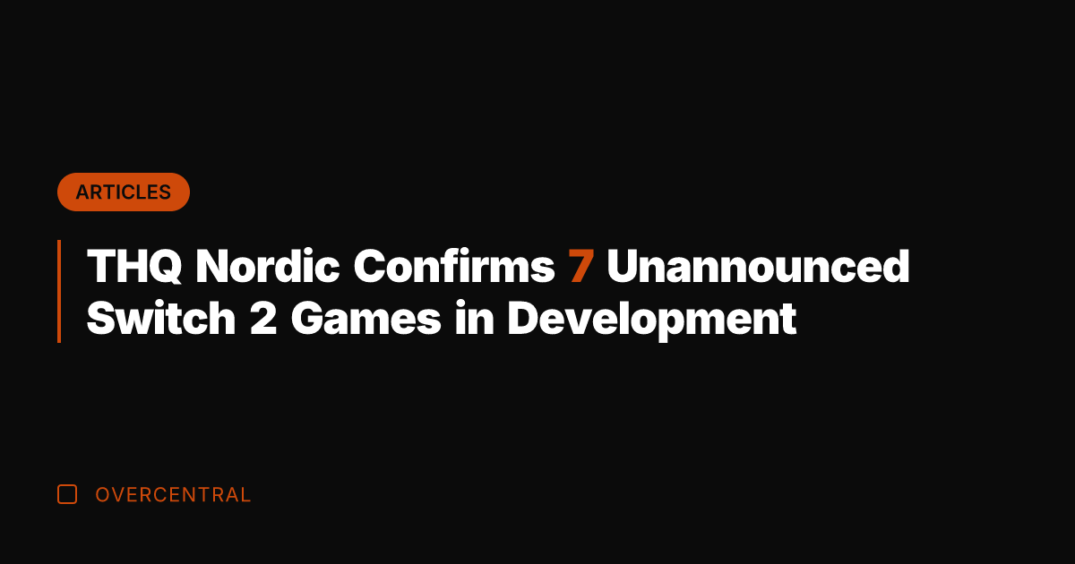 THQ Nordic Confirms 7 Unannounced Switch 2 Games in Development