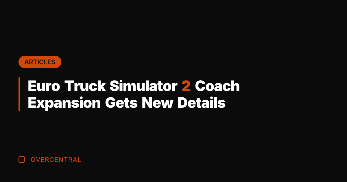 Euro Truck Simulator 2 Coach Expansion Gets New Details
