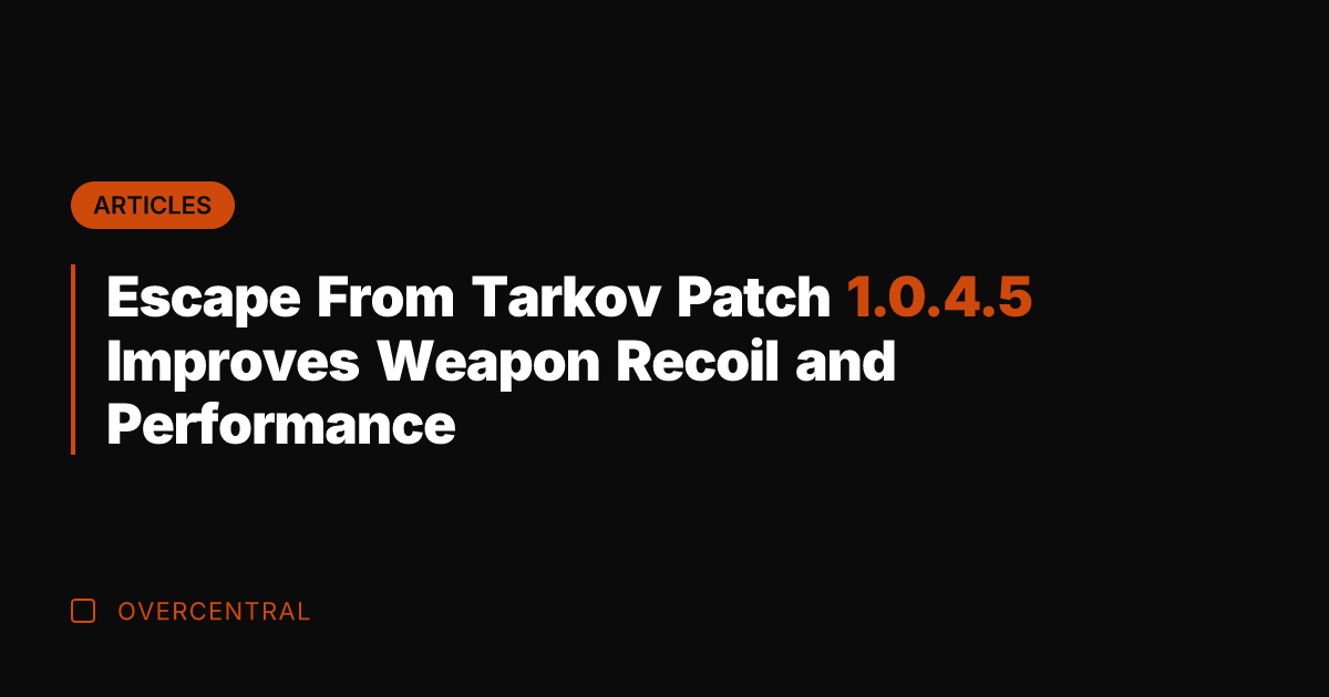 Escape From Tarkov Patch 1.0.4.5 Improves Weapon Recoil and Performance