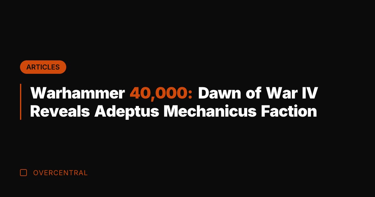 Warhammer 40,000: Dawn of War IV Reveals Adeptus Mechanicus Faction