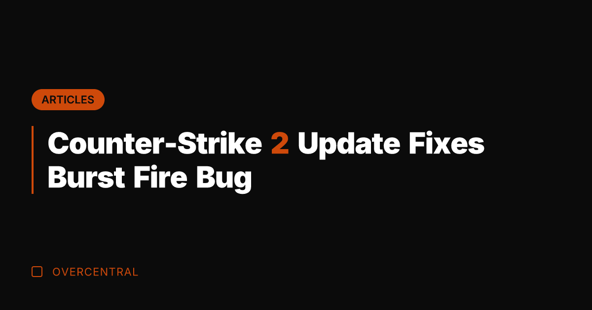Counter-Strike 2 Update Fixes Burst Fire Bug