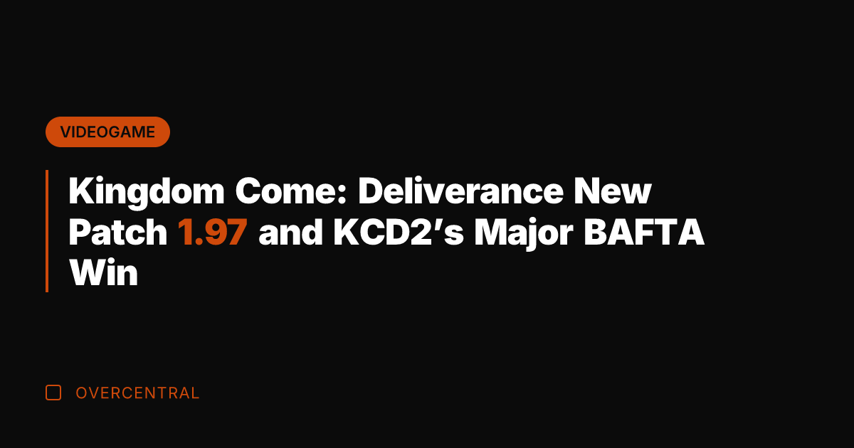 Kingdom Come: Deliverance New Patch 1.97 and KCD2’s Major BAFTA Win