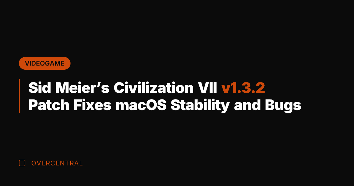 Sid Meier's Civilization VII v1.3.2 Patch Fixes macOS Stability and Bugs