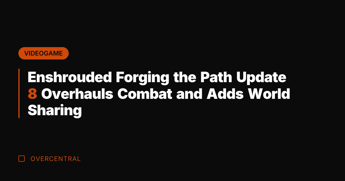 Enshrouded Forging the Path Update 8 Overhauls Combat and Adds World Sharing