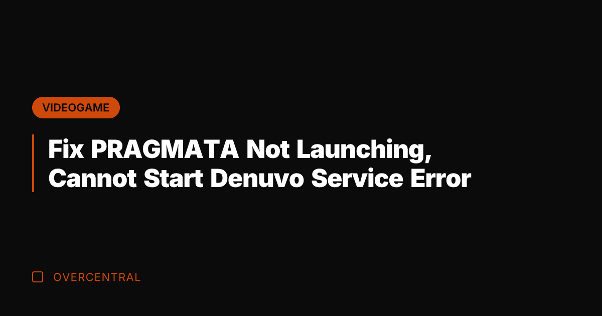 Fix PRAGMATA Not Launching, Cannot Start Denuvo Service Error