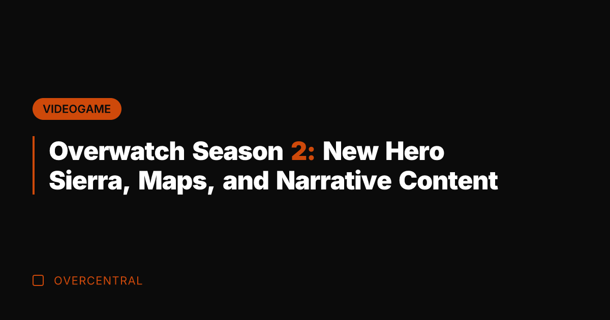 Overwatch Season 2: New Hero Sierra, Maps, and Narrative Content