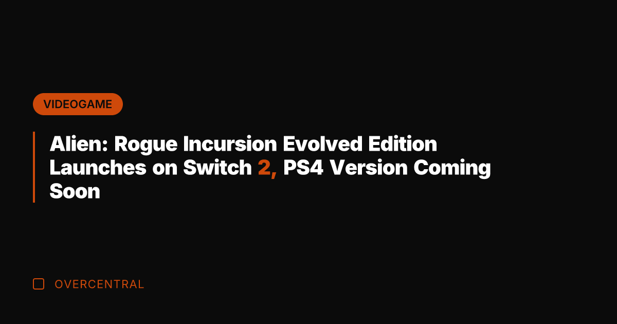 Alien: Rogue Incursion Evolved Edition Launches on Switch 2, PS4 Version Coming