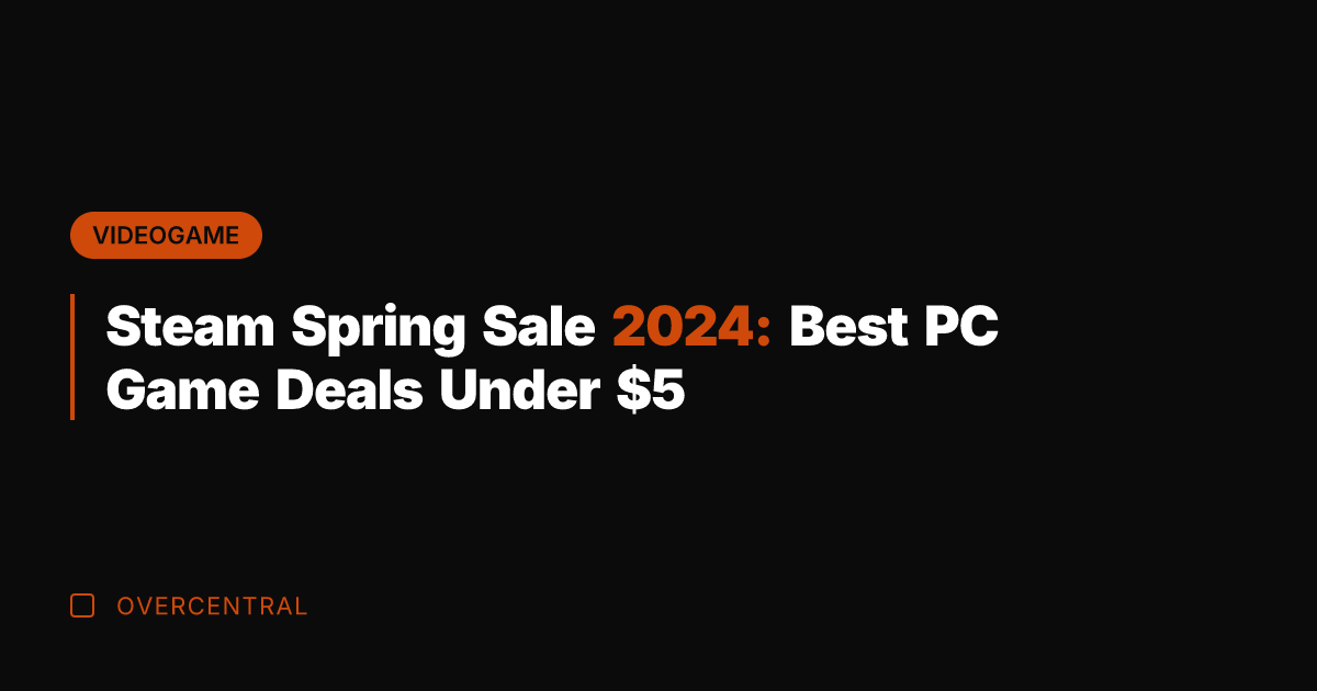 Steam Spring Sale 2024: Best PC Game Deals Under 