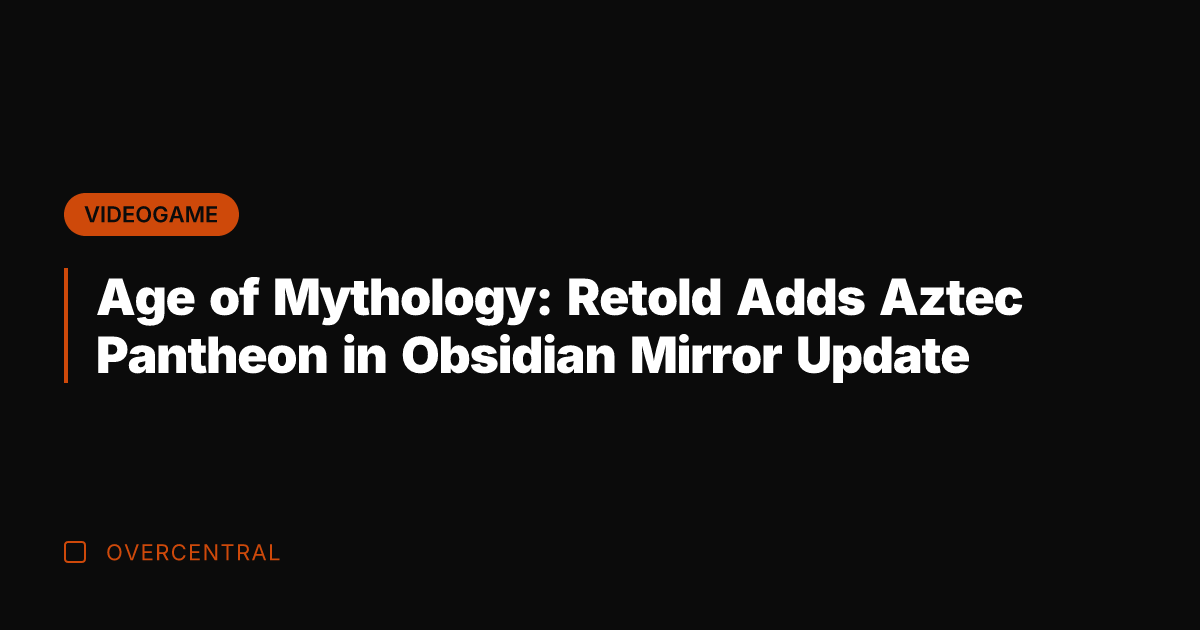 Age of Mythology: Retold Adds Aztec Pantheon in Obsidian Mirror Update