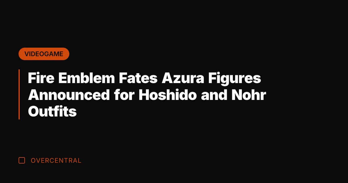 Fire Emblem Fates Azura Figures Announced for Hoshido and Nohr Outfits