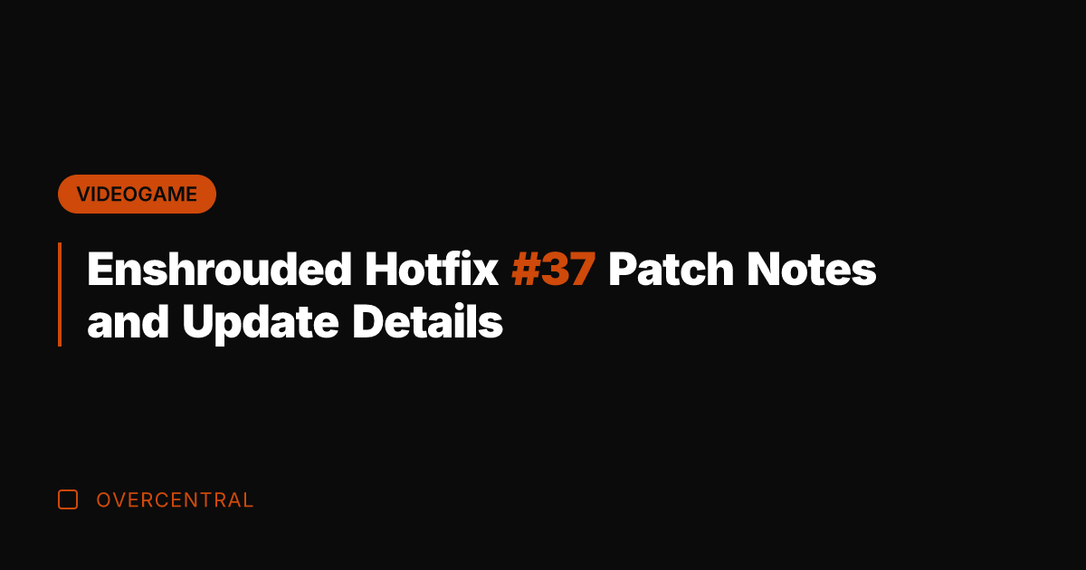 Enshrouded Hotfix #37 Patch Notes and Update Details