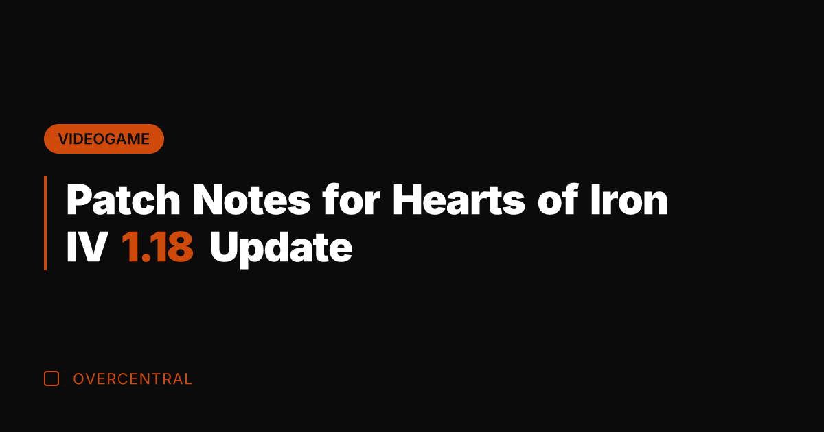 Patch Notes for Hearts of Iron IV 1.18 Update