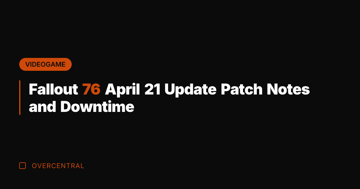 Fallout 76 April 21 Update Patch Notes and Downtime