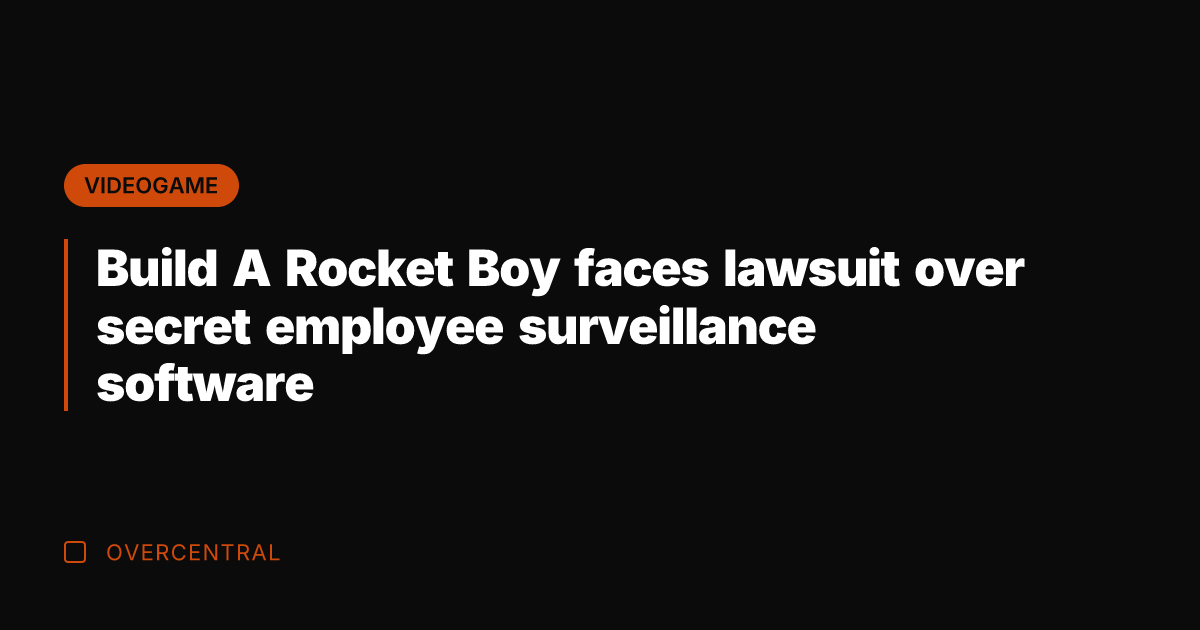 Build A Rocket Boy faces lawsuit over secret employee surveillance software