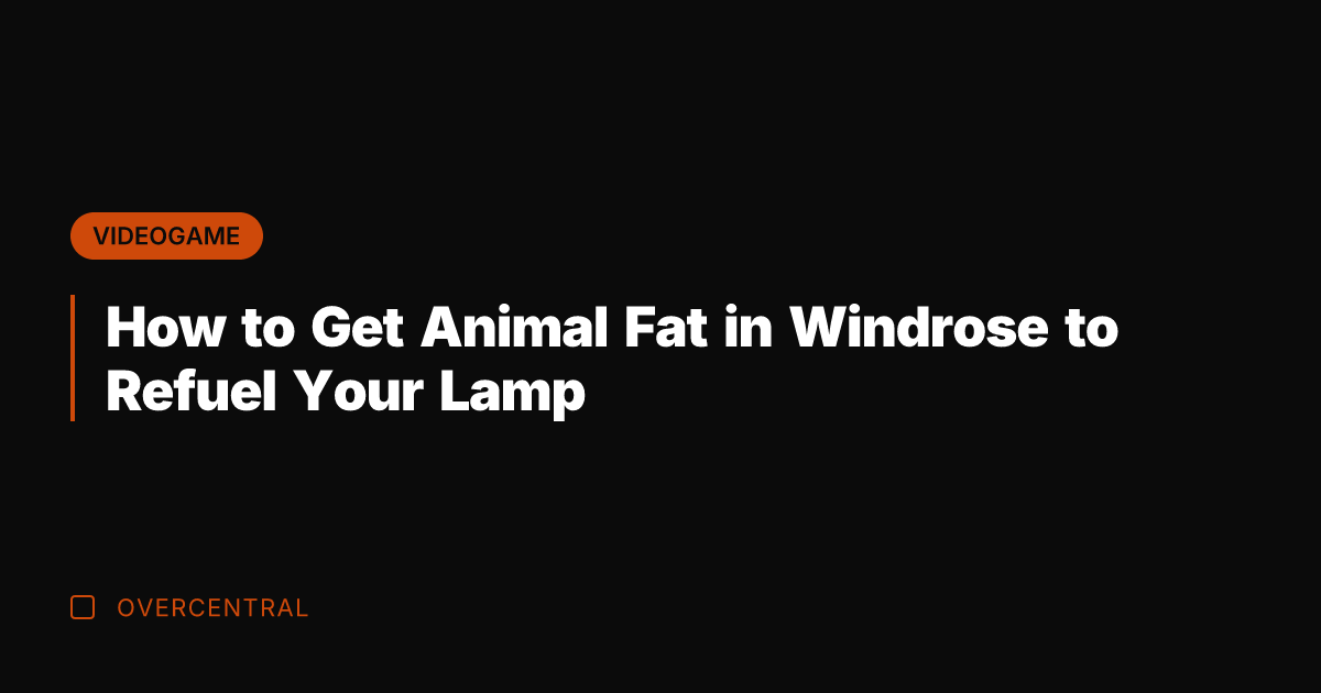 How to Get Animal Fat in Windrose to Refuel Your Lamp