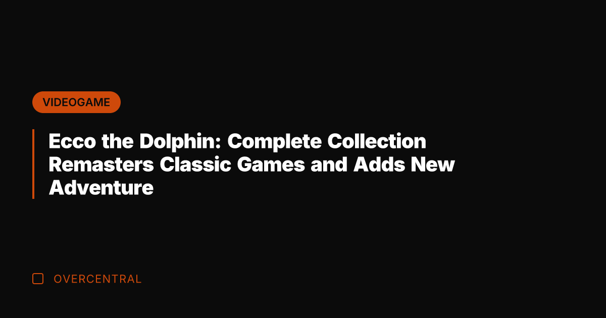 Ecco the Dolphin: Complete Collection Remasters Classic Games and Adds New Adventure