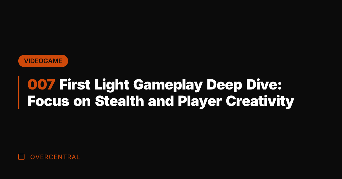 007 First Light Gameplay Deep Dive: Focus on Stealth and Player Creativity