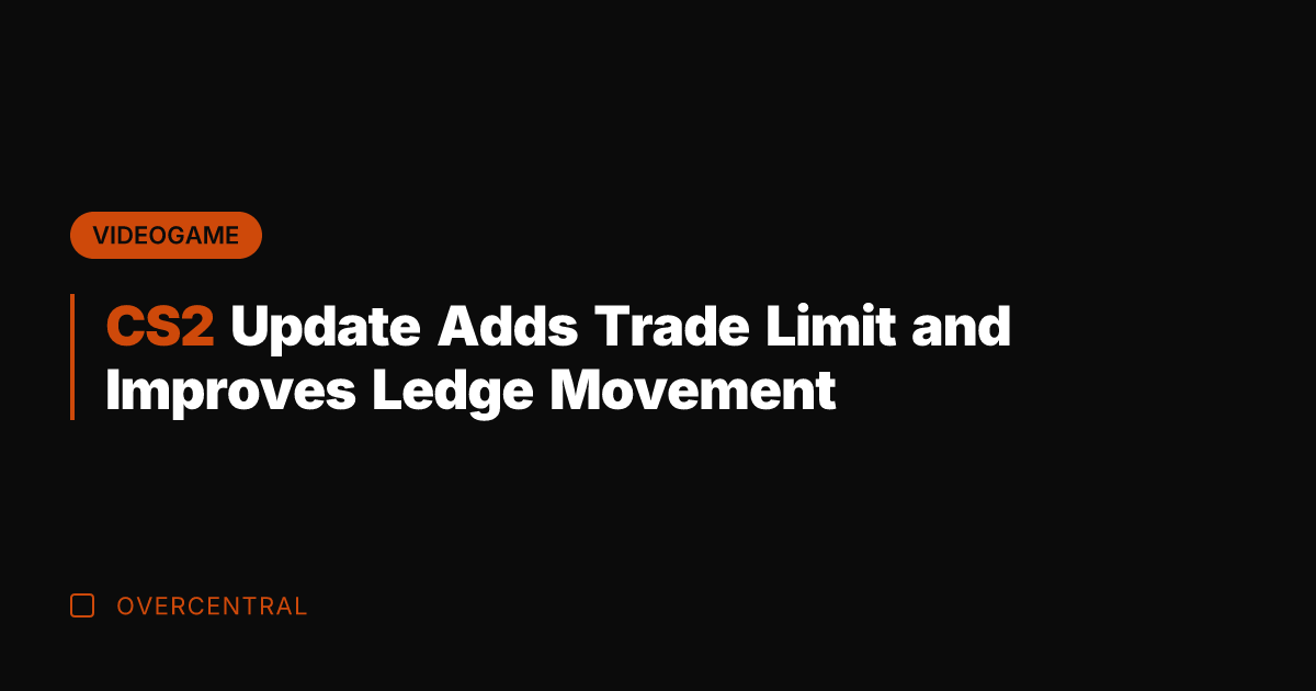CS2 Update Adds Trade Limit and Improves Ledge Movement